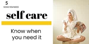 When you need self care