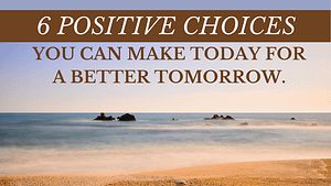 6 Positive choices