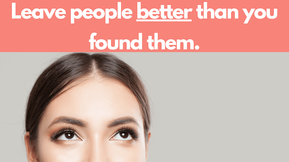 Leave People Better Than You Found Them. Discover Authenticity.