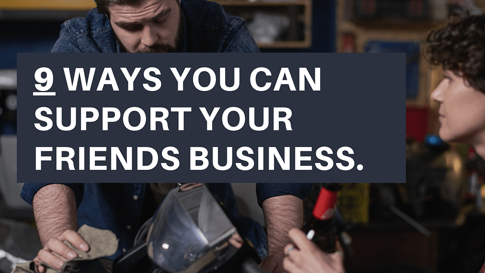 9 Easy Ways to Support Your Friends Business (And Get To Know Their Work)