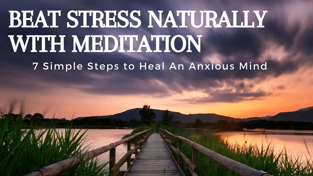 Manage Stress Naturally With Meditation: 7 Simple Steps to Meditate for Anxiety Relief