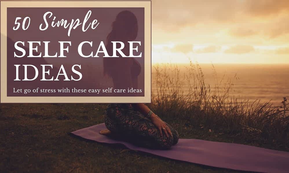 50 Easy Self Care Ideas to Supercharge Your Well-Being