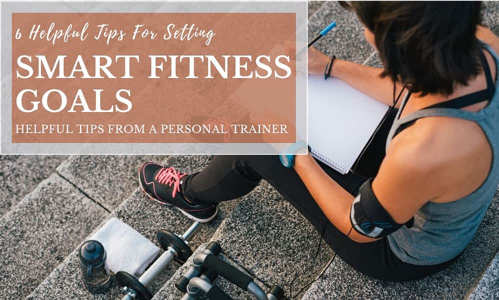 6 Helpful Tips For Practical Smart Fitness Goals