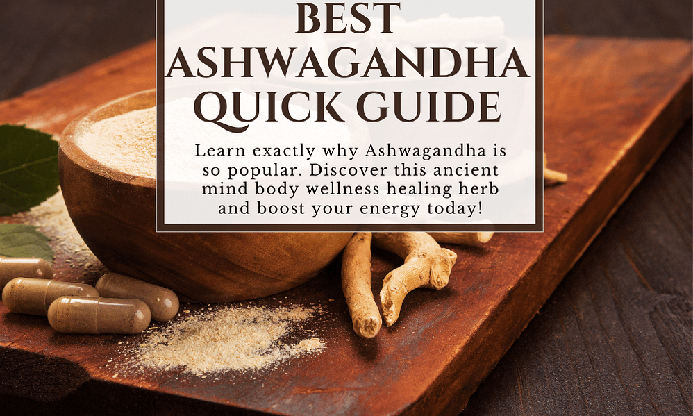 Best Ashwagandha Quick Guide: Discover the ancient wellness herb today!