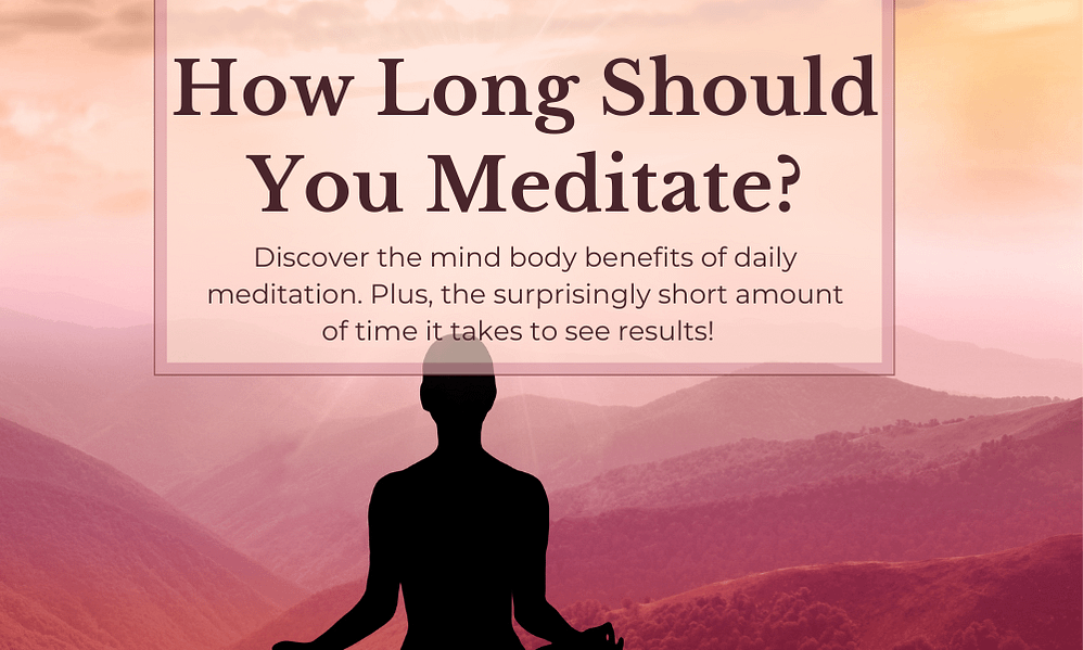 How Long Should You Meditate? Surprising Benefits In Little Time!